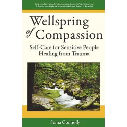 Wellspring of Compassion: Self-Care for Sensitive People Healing from Trauma - Paperback