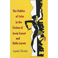 The Politics of Color in the Fiction of Jessie Fauset and Nella Larsen - Hardcover