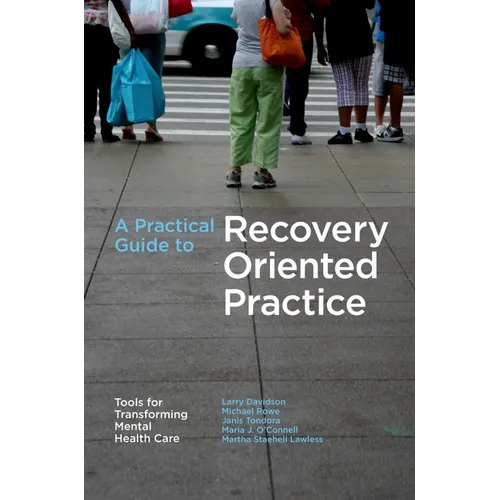 A Practical Guide to Recovery-Oriented Practice: Tools for Transforming Mental Health Care - Paperback
