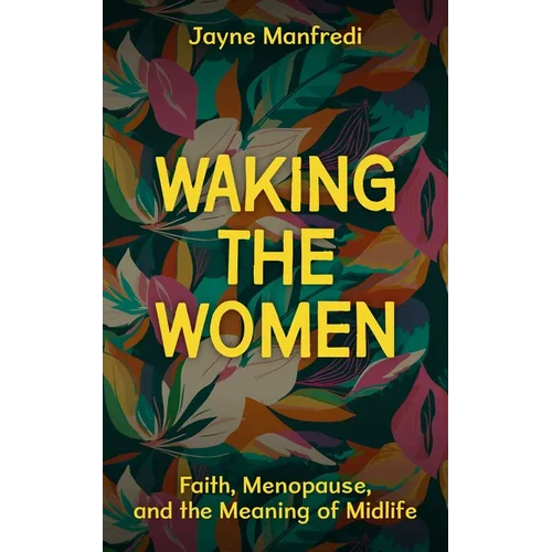 Waking the Women: Faith, Menopause, and the Meaning of Midlife - Paperback