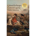 Cultural Exchanges and Colonial Legacies in Latin America: German Romanticism in Chile, 1800-1899 - Hardcover