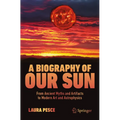 A Biography of Our Sun: From Ancient Myths and Artifacts to Modern Art and Astrophysics - Paperback