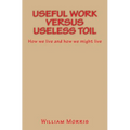 Useful Work versus Useless Toil: How we live and how we might live - Paperback