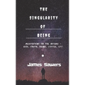 The Singularity of Being: Meditations on the Absurd - God, Being, Truth, Coffee, etc. - Paperback