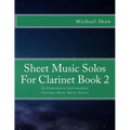 Sheet Music Solos For Clarinet Book 2: 20 Elementary/Intermediate Clarinet Sheet Music Pieces - Paperback