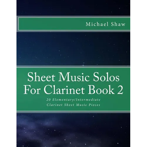 Sheet Music Solos For Clarinet Book 2: 20 Elementary/Intermediate Clarinet Sheet Music Pieces - Paperback