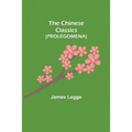 The Chinese Classics (PROLEGOMENA) - Paperback