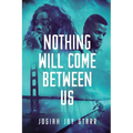Nothing Will Come Between Us - Paperback
