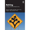 Retiring: Creating a Life That Works for You - Paperback