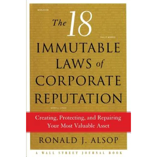The 18 Immutable Laws of Corporate Reputation: Creating, Protecting, and Repairing Your Most Valuable Asset - Paperback