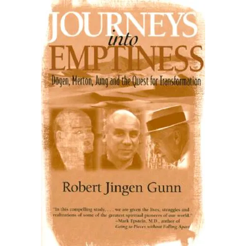 Journeys Into Emptiness: Dogen, Merton, Jung and the Quest for Transformation - Paperback