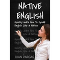 Native English: Quickly Learn How to Speak English Like a Native - Paperback
