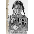 She Asked Crazy Horse Why - Paperback