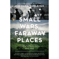 Small Wars, Faraway Places: Global Insurrection and the Making of the Modern World, 1945-1965 - Paperback