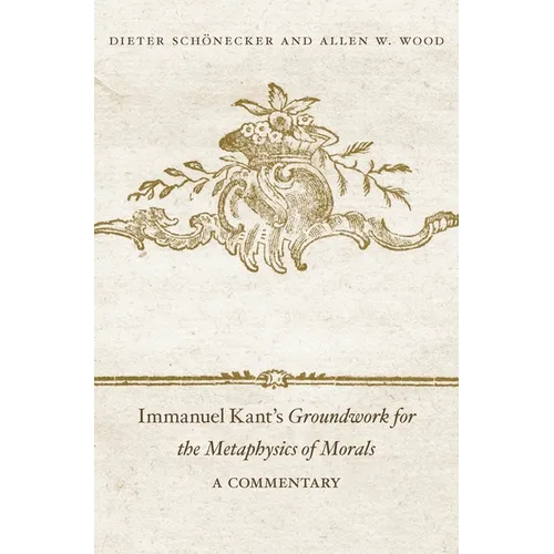 Immanuel Kant's Groundwork for the Metaphysics of Morals: A Commentary - Hardcover