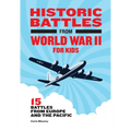 Historic Battles from World War II for Kids: 15 Battles from Europe and the Pacific - Hardcover