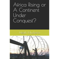 Africa Rising or A Continent Under Conquest? - Paperback