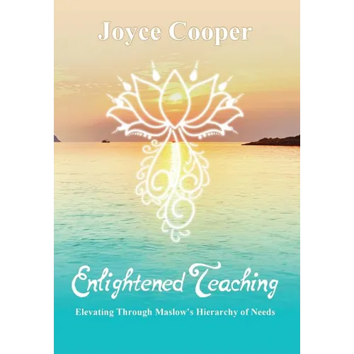 Enlightened Teaching: Elevating Through Maslow's Hierarchy of Needs - Hardcover