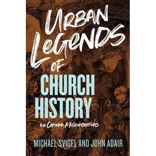 Urban Legends of Church History: 40 Common Misconceptions - Paperback