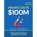 Prospectos de $100M: Cómo conseguir que los desconocidos quieran comprar lo que vendes - Paperback