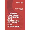 Turkish Language Grammar and Sentence Pattern for Foreigner: A Self-Study Book - Paperback