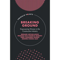 Breaking Ground: Empowering Women in the Construction Industry - Hardcover