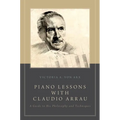 Piano Lessons with Claudio Arrau: A Guide to His Philosophy and Techniques - Paperback