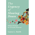 The Urgency of Slowing Down: Biblical Wisdom for Everyday Renewal - Paperback