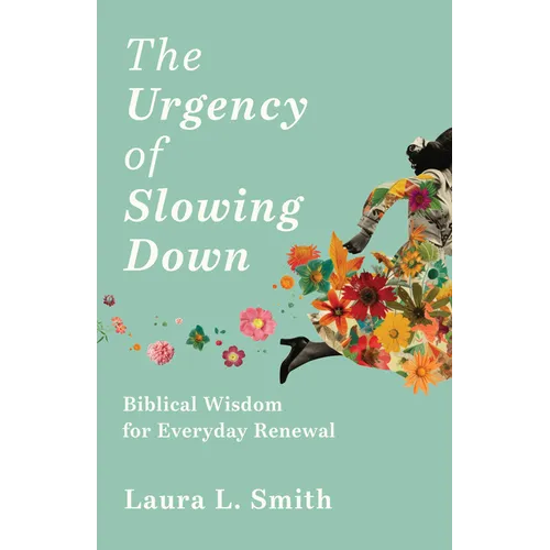 The Urgency of Slowing Down: Biblical Wisdom for Everyday Renewal - Paperback