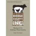 Dodge County, Incorporated: Big AG and the Undoing of Rural America - Paperback