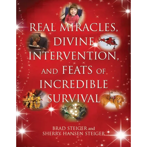 Real Miracles, Divine Intervention, and Feats of Incredible Survival - Paperback