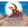 Chase the Moon, Tiny Turtle: A Hatchling's Daring Race to the Sea - Hardcover