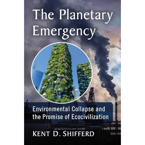 The Planetary Emergency: Environmental Collapse and the Promise of Ecocivilization - Paperback