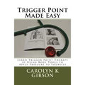 Trigger Point Made Easy: Learn Trigger Point Therapy by Using Body Tools to Apply Pressure to Yourself - Paperback