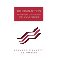 Beliefs in Action: Economic Philosophy and Social Change - Paperback