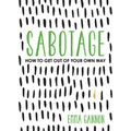 Sabotage: How to Get Out of Your Own Way - Paperback