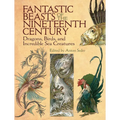 Fantastic Beasts of the Nineteenth Century: Dragons, Birds, and Incredible Sea Creatures - Paperback