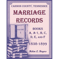 Cannon County, Tennessee Marriage Records, Books A, A-1, B, C, D, E, and F, 1838-1899, Volume 1 - Paperback