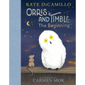 Orris and Timble: The Beginning: (A Heartwarming Early Chapter Book about Friendship, Courage, and Helping Others - For Kids Ages 5-8 in Grades K-3) - Hardcover