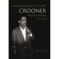 Crooner: Singing from the Heart from Sinatra to NAS - Paperback