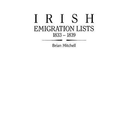Irish Emigration Lists, 1833-1839 - Paperback