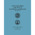 Vital Records of the Towns of Eastham and Orleans. an Authorized Facsimile Reproduction of Records Published Serially 1901-1935 in the Mayflower Desce - Paperback