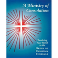 A Ministry of Consolation: Involving Your Parish in the Order of Christian Funerals - Paperback