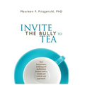 Invite the Bully to Tea: End harassment, bullying and dysfunction forever with a simple yet radical new approach - Paperback