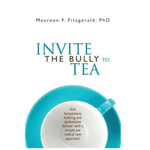 Invite the Bully to Tea: End harassment, bullying and dysfunction forever with a simple yet radical new approach - Paperback
