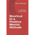 Shortcut to a Positive Mental Attitude: A Powerful Self-Improvement Booklet to Positive Thinking - Paperback