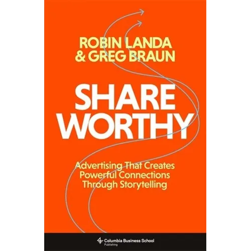 Shareworthy: Advertising That Creates Powerful Connections Through Storytelling - Hardcover