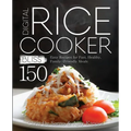 Digital Rice Cooker Bliss: 150 Easy Recipes for Fast, Healthy, Family-Friendly Meals - Paperback