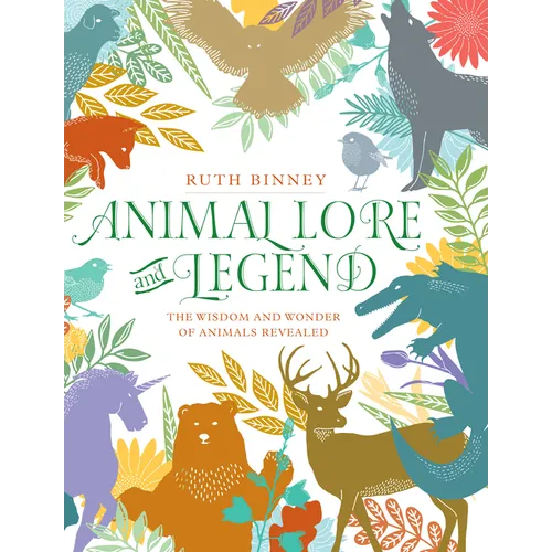 Animal Lore and Legend: The Wisdom and Wonder of Animals Revealed - Hardcover