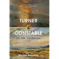 Turner and Constable: Art, Life, Landscape - Hardcover